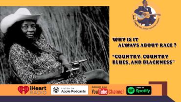 Why Is It Always About Race? – “Country, Country Blues, and Blackness”